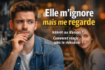 Elle m’ignore mais me regarde : comment réagir sans te griller